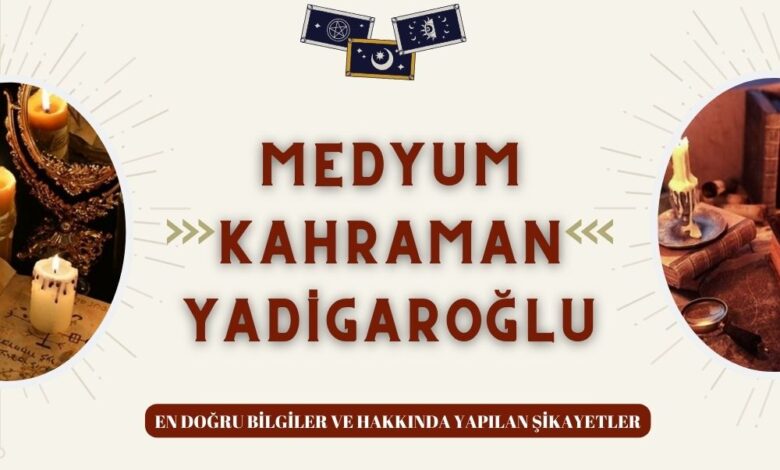 Medyum Kahraman Yadigaroğlu